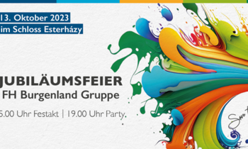 Einladung zur Jubiläumsfeier der FH Burgenland Gruppe am 13. Oktober 2023 im Schloss Esterházy mit buntem Farbdesign. Beginn: 15.00 Uhr Festakt, 19.00 Uhr Party.