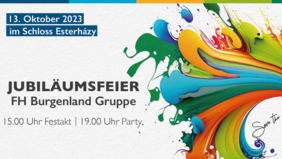 Einladung zur Jubiläumsfeier der FH Burgenland Gruppe am 13. Oktober 2023 im Schloss Esterházy mit buntem Farbdesign. Beginn: 15.00 Uhr Festakt, 19.00 Uhr Party.
